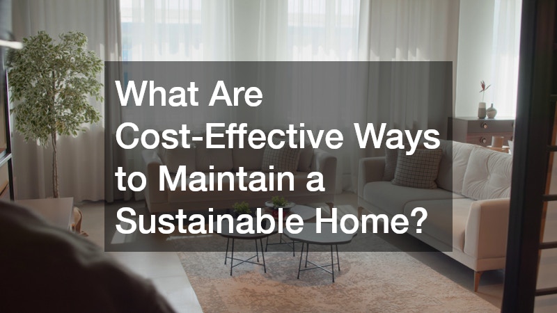 What Are Cost-Effective Ways to Maintain a Sustainable Home?