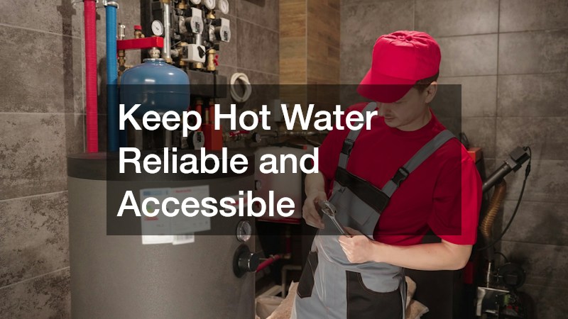 Keep Hot Water Reliable and Accessible