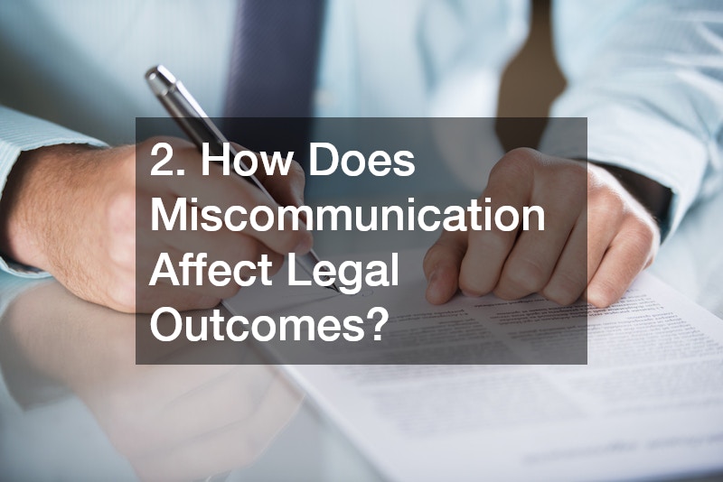 2. How Does Miscommunication Affect Legal Outcomes?