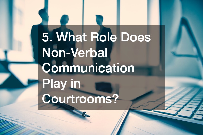 5. What Role Does Non-Verbal Communication Play in Courtrooms?