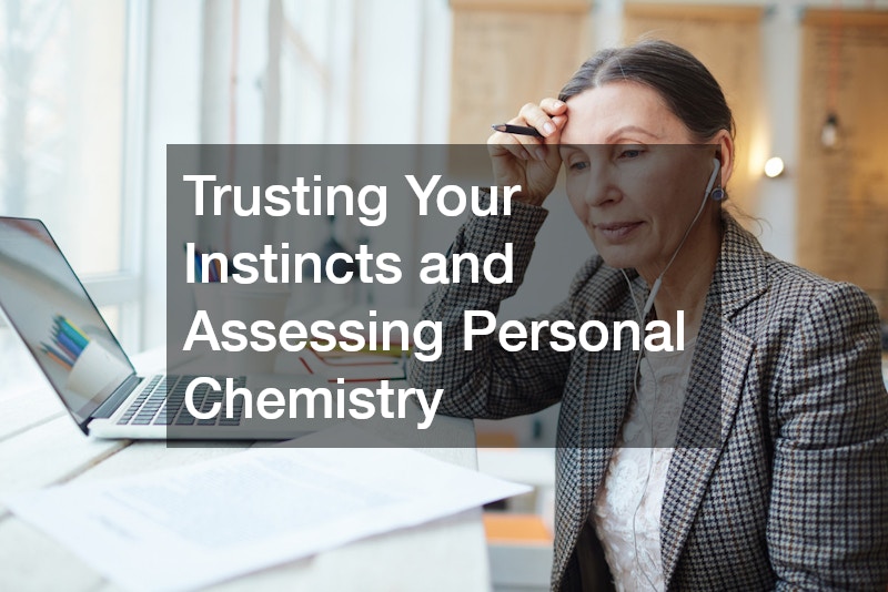 Trusting Your Instincts and Assessing Personal Chemistry
