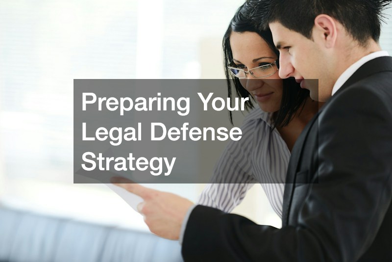 Preparing Your Legal Defense Strategy