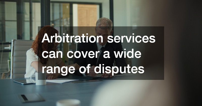 Arbitration services can cover a wide range of disputes