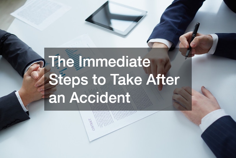 The Immediate Steps to Take After an Accident