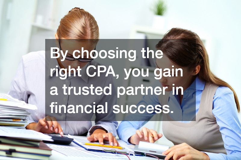 By choosing the right CPA, you gain a trusted partner in financial success.