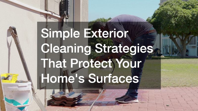 Simple Exterior Cleaning Strategies That Protect Your Home’s Surfaces