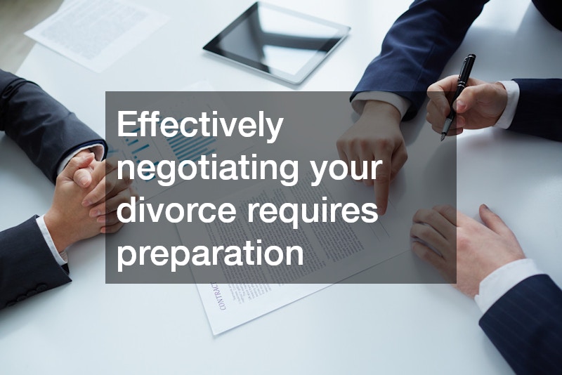 Effectively negotiating your divorce requires preparation