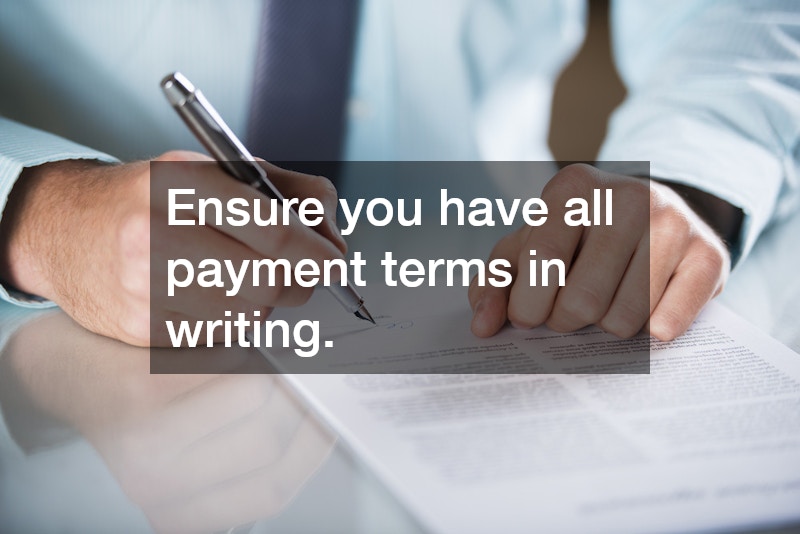 Ensure you have all payment terms in writing.