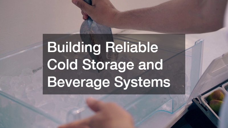 Building Reliable Cold Storage and Beverage Systems