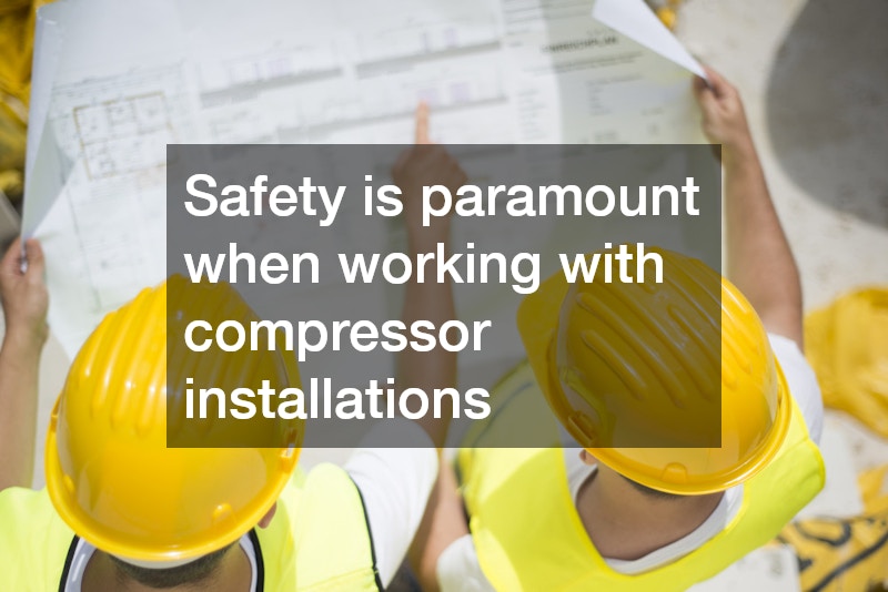 Safety is paramount when working with compressor installations