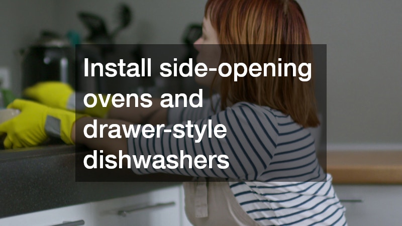 Install side-opening ovens and drawer-style dishwashers