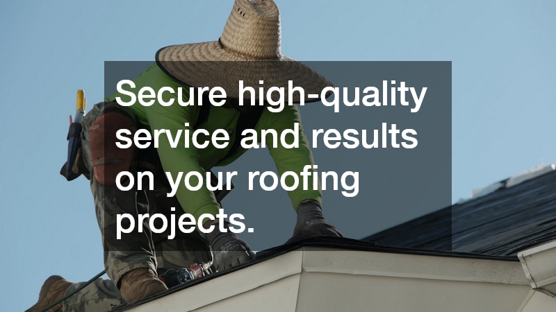 Secure high-quality service and results on your roofing projects.