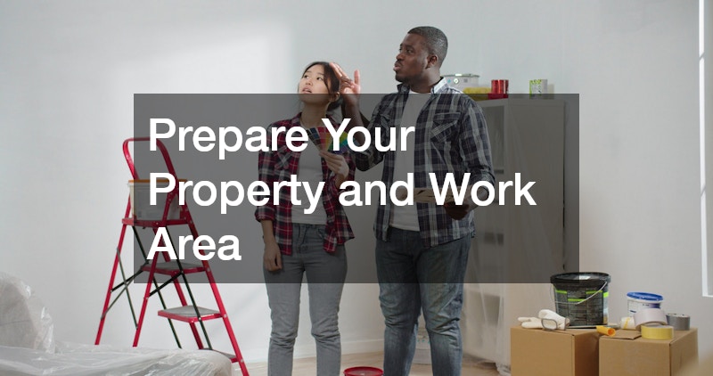 Prepare Your Property and Work Area
