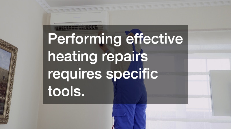 Performing effective heating repairs requires specific tools.