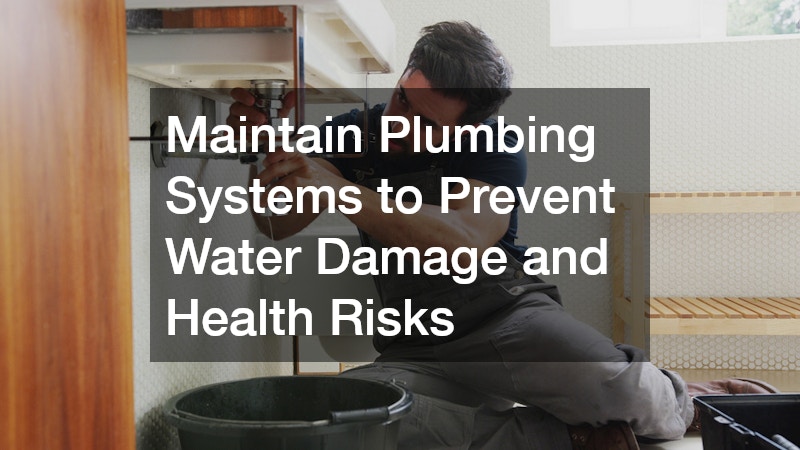 Maintain Plumbing Systems to Prevent Water Damage and Health Risks