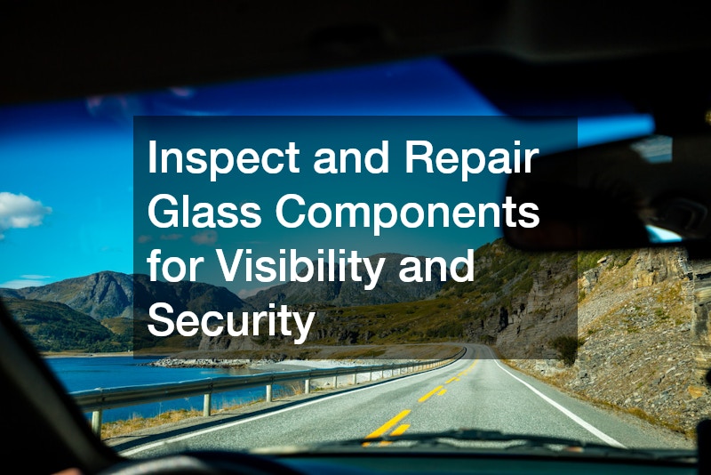 Inspect and Repair Glass Components for Visibility and Security