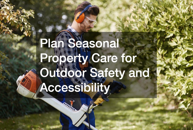 Plan Seasonal Property Care for Outdoor Safety and Accessibility