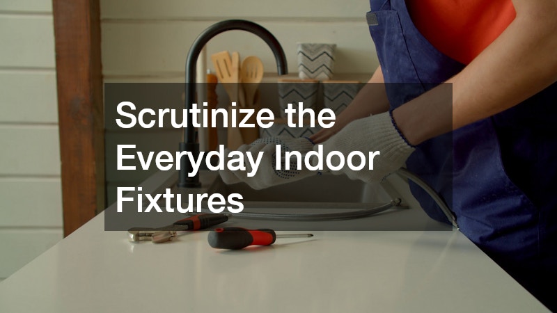 Scrutinize the Everyday Indoor Fixtures