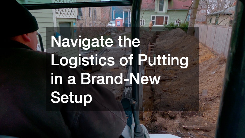 Navigate the Logistics of Putting in a Brand-New Setup