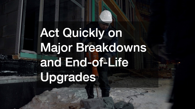 Act Quickly on Major Breakdowns and End-of-Life Upgrades