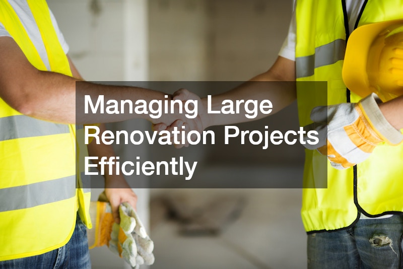 Managing Large Renovation Projects Efficiently