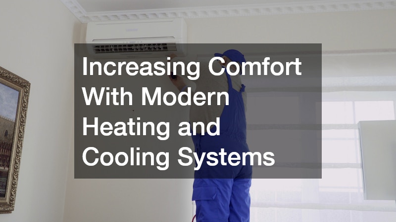 Increasing Comfort With Modern Heating and Cooling Systems