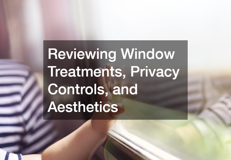 Reviewing Window Treatments, Privacy Controls, and Aesthetics