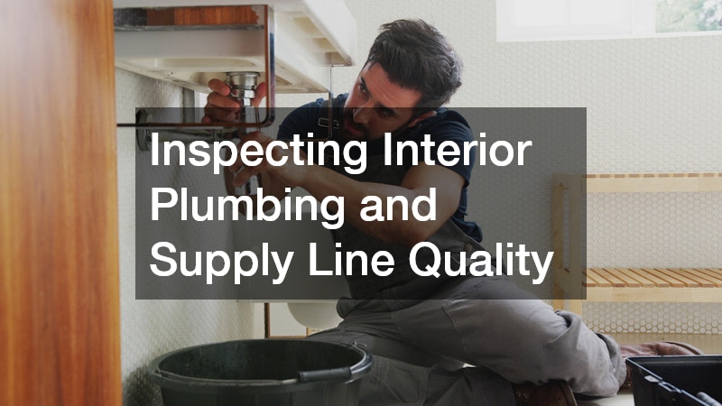 Inspecting Interior Plumbing and Supply Line Quality