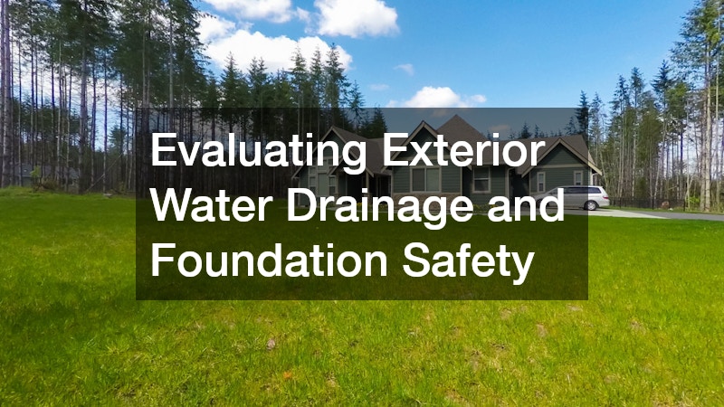 Evaluating Exterior Water Drainage and Foundation Safety