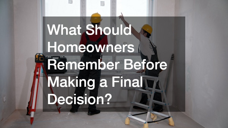 What Should Homeowners Remember Before Making a Final Decision?