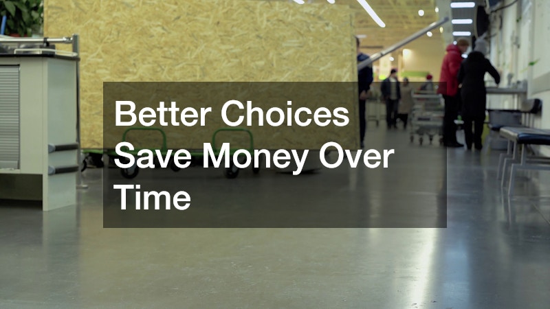 Better Choices Save Money Over Time