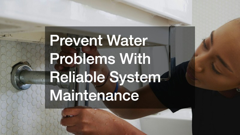 Prevent Water Problems With Reliable System Maintenance