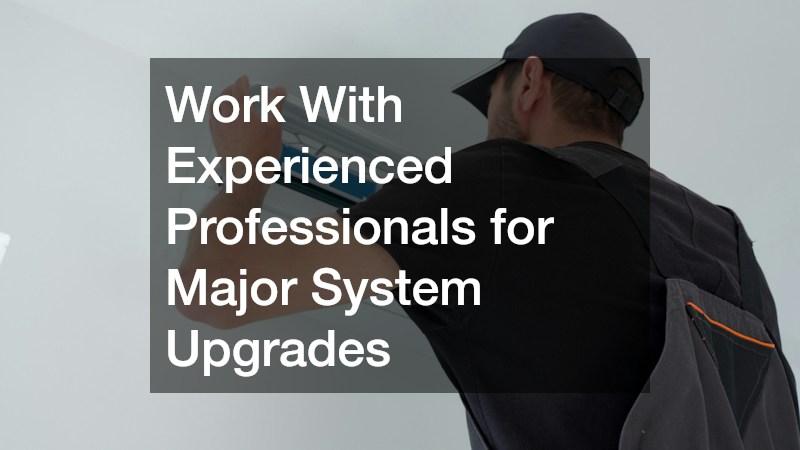 Work With Experienced Professionals for Major System Upgrades