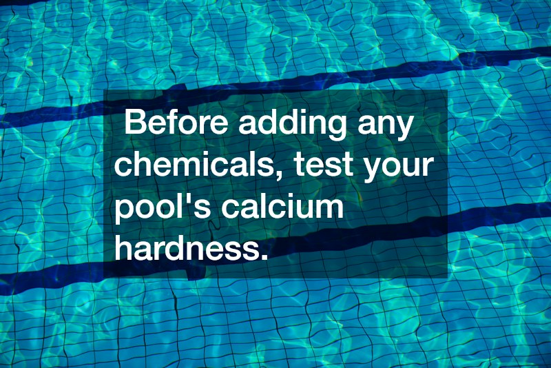  Before adding any chemicals, test your pool