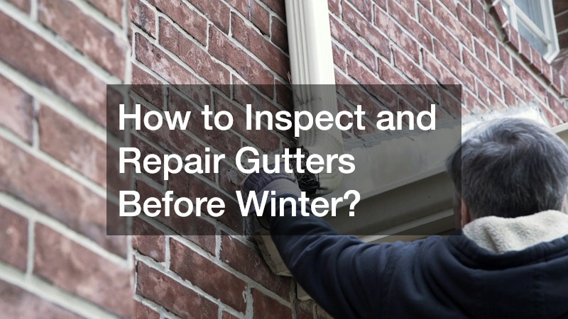 How to Inspect and Repair Gutters Before Winter?
