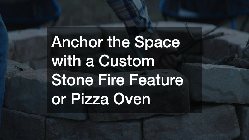 Anchor the Space with a Custom Stone Fire Feature or Pizza Oven