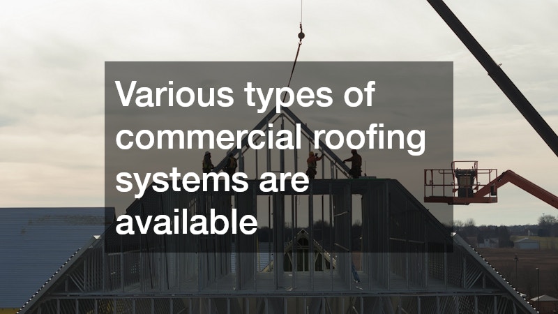 Various types of commercial roofing systems are available