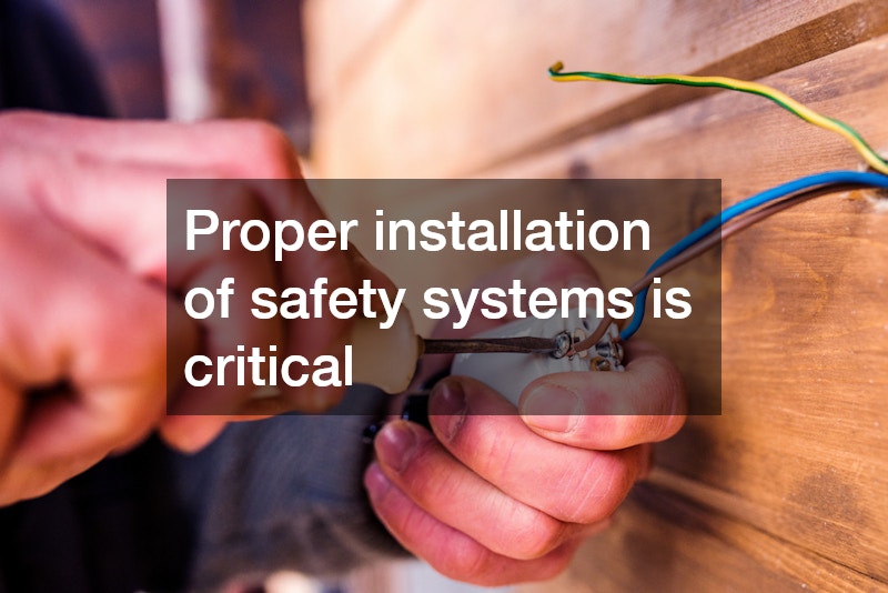 Proper installation of safety systems is critical