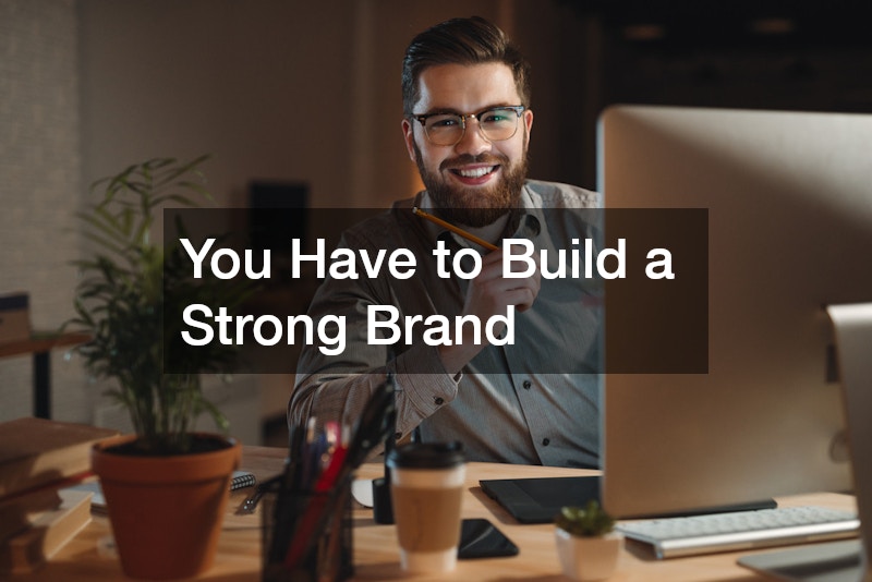 You Have to Build a Strong Brand