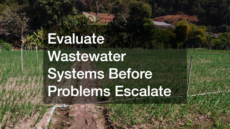 Evaluate Wastewater Systems Before Problems Escalate