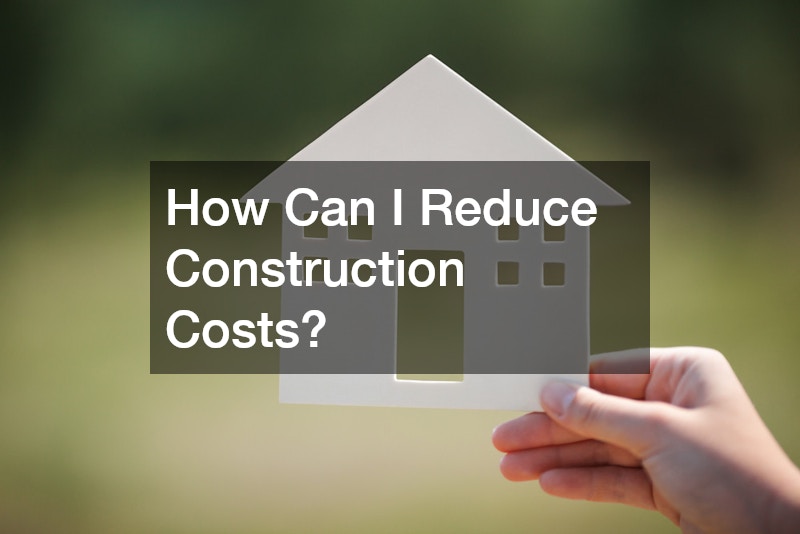 How Can I Reduce Construction Costs?