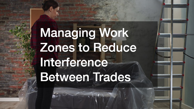 Managing Work Zones to Reduce Interference Between Trades