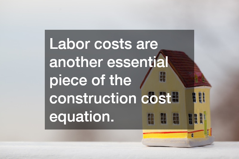 Labor costs are another essential piece of the construction cost equation.