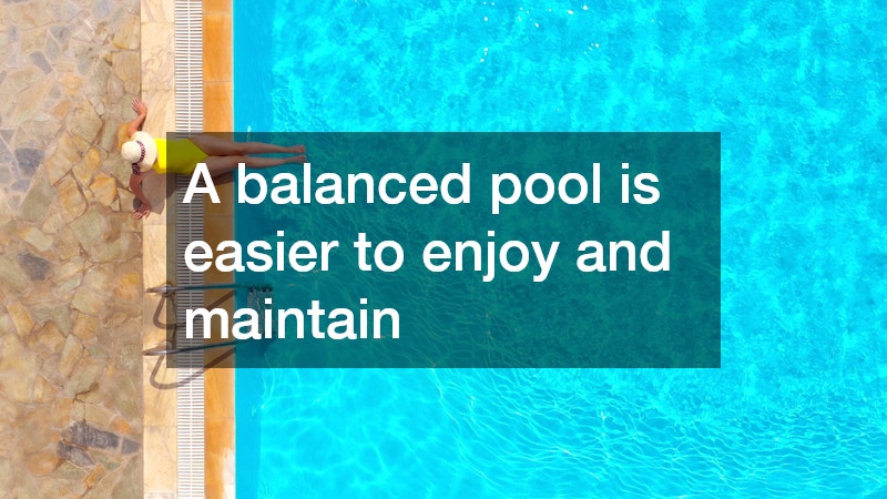 A balanced pool is easier to enjoy and maintain
