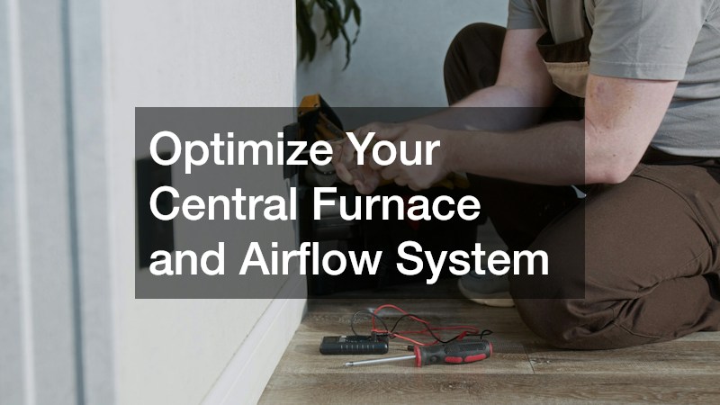 Optimize Your Central Furnace and Airflow System
