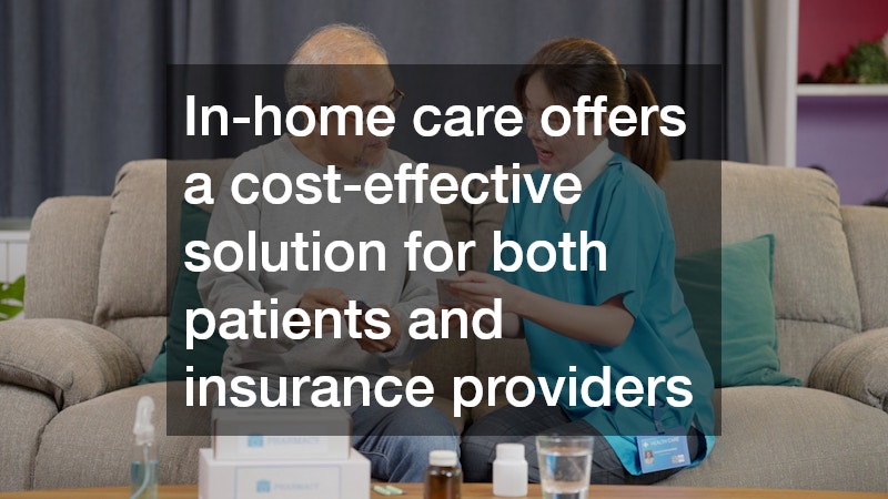 In-home care offers a cost-effective solution for both patients and insurance providers