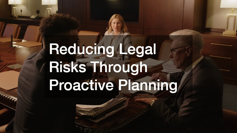Reducing Legal Risks Through Proactive Planning