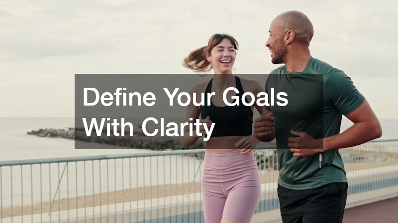 Define Your Goals With Clarity