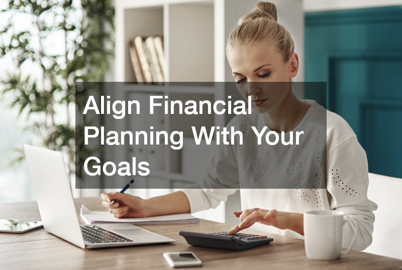 Align Financial Planning With Your Goals