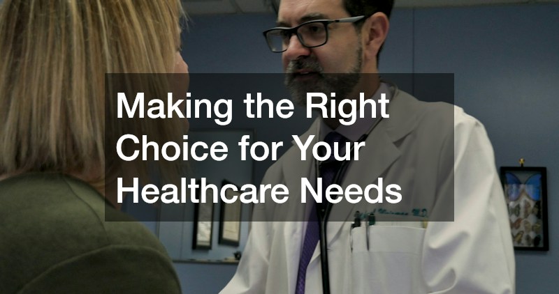 Making the Right Choice for Your Healthcare Needs